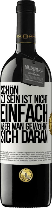 39,95 € Kostenloser Versand | Rotwein RED Ausgabe MBE Reserve Schön zu sein ist nicht einfach, aber man gewöhnt sich daran Weißes Etikett. Anpassbares Etikett Reserve 12 Monate Ernte 2015 Tempranillo