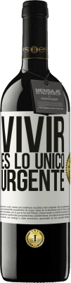 39,95 € Envío gratis | Vino Tinto Edición RED MBE Reserva Vivir es lo único urgente Etiqueta Blanca. Etiqueta personalizable Reserva 12 Meses Cosecha 2014 Tempranillo