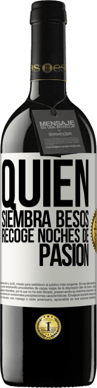 39,95 € Envío gratis | Vino Tinto Edición RED MBE Reserva Quien siembra besos, recoge noches de pasión Etiqueta Blanca. Etiqueta personalizable Reserva 12 Meses Cosecha 2015 Tempranillo