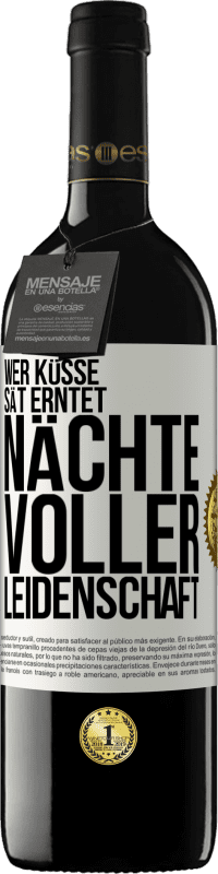 39,95 € Kostenloser Versand | Rotwein RED Ausgabe MBE Reserve Wer Küsse sät erntet Nächte voller Leidenschaft Weißes Etikett. Anpassbares Etikett Reserve 12 Monate Ernte 2015 Tempranillo