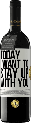 39,95 € Free Shipping | Red Wine RED Edition MBE Reserve Today I want to stay up with you White Label. Customizable label Reserve 12 Months Harvest 2016 Tempranillo