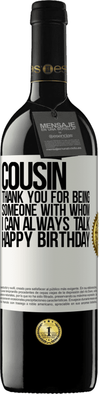 39,95 € Free Shipping | Red Wine RED Edition MBE Reserve Cousin. Thank you for being someone with whom I can always talk. Happy Birthday White Label. Customizable label Reserve 12 Months Harvest 2015 Tempranillo