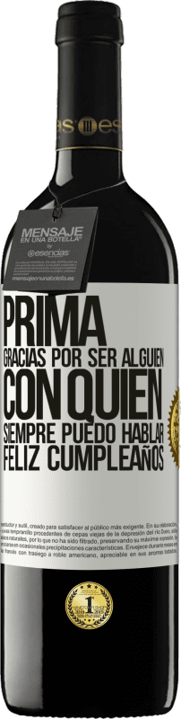 39,95 € Envío gratis | Vino Tinto Edición RED MBE Reserva Prima. Gracias por ser alguien con quien siempre puedo hablar. Feliz cumpleaños Etiqueta Blanca. Etiqueta personalizable Reserva 12 Meses Cosecha 2015 Tempranillo