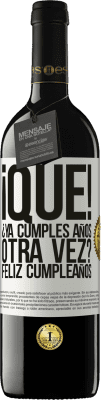 39,95 € Envío gratis | Vino Tinto Edición RED MBE Reserva ¡Qué! ¿Ya cumples años otra vez? Feliz cumpleaños Etiqueta Blanca. Etiqueta personalizable Reserva 12 Meses Cosecha 2016 Tempranillo
