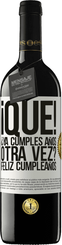 39,95 € Envío gratis | Vino Tinto Edición RED MBE Reserva ¡Qué! ¿Ya cumples años otra vez? Feliz cumpleaños Etiqueta Blanca. Etiqueta personalizable Reserva 12 Meses Cosecha 2016 Tempranillo