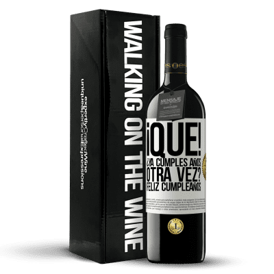 «¡Qué! ¿Ya cumples años otra vez? Feliz cumpleaños» Edición RED MBE Reserva