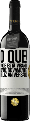 39,95 € Envio grátis | Vinho tinto Edição RED MBE Reserva O que! Você está virando idade novamente? Feliz aniversário Etiqueta Branca. Etiqueta personalizável Reserva 12 Meses Colheita 2015 Tempranillo