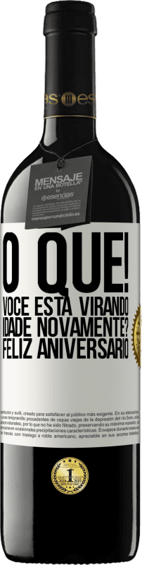 39,95 € Envio grátis | Vinho tinto Edição RED MBE Reserva O que! Você está virando idade novamente? Feliz aniversário Etiqueta Branca. Etiqueta personalizável Reserva 12 Meses Colheita 2016 Tempranillo