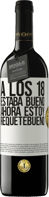 39,95 € Envío gratis | Vino Tinto Edición RED MBE Reserva A los 18 estaba bueno. Ahora estoy requetebueno Etiqueta Blanca. Etiqueta personalizable Reserva 12 Meses Cosecha 2015 Tempranillo