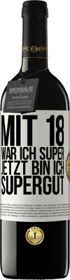 39,95 € Kostenloser Versand | Rotwein RED Ausgabe MBE Reserve Mit 18 war ich super. Jetzt bin ich supergut Weißes Etikett. Anpassbares Etikett Reserve 12 Monate Ernte 2014 Tempranillo