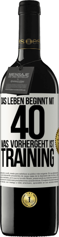 39,95 € Kostenloser Versand | Rotwein RED Ausgabe MBE Reserve Das Leben beginnt mit 40. Was vorhergeht ist Training Weißes Etikett. Anpassbares Etikett Reserve 12 Monate Ernte 2015 Tempranillo