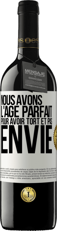 39,95 € Envoi gratuit | Vin rouge Édition RED MBE Réserve Nous avons l'âge parfait pour avoir tort et pas envie Étiquette Blanche. Étiquette personnalisable Réserve 12 Mois Récolte 2015 Tempranillo