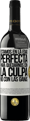 39,95 € Envío gratis | Vino Tinto Edición RED MBE Reserva Estamos en la edad perfecta, para quedarnos con la culpa, no con las ganas Etiqueta Blanca. Etiqueta personalizable Reserva 12 Meses Cosecha 2016 Tempranillo