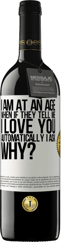 39,95 € Free Shipping | Red Wine RED Edition MBE Reserve I am at an age when if they tell me, I love you automatically I ask, why? White Label. Customizable label Reserve 12 Months Harvest 2016 Tempranillo