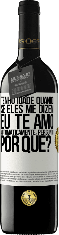 39,95 € Envio grátis | Vinho tinto Edição RED MBE Reserva Tenho idade quando, se eles me dizem, eu te amo automaticamente, pergunto, por quê? Etiqueta Branca. Etiqueta personalizável Reserva 12 Meses Colheita 2016 Tempranillo