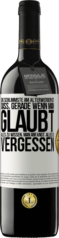 39,95 € Kostenloser Versand | Rotwein RED Ausgabe MBE Reserve Das Schlimmste am Älterwerden ist, dass, gerade wenn man glaubt, alles zu wissen, man anfängt, alles zu vergessen Weißes Etikett. Anpassbares Etikett Reserve 12 Monate Ernte 2015 Tempranillo