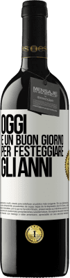 39,95 € Spedizione Gratuita | Vino rosso Edizione RED MBE Riserva Oggi è un buon giorno per festeggiare gli anni Etichetta Bianca. Etichetta personalizzabile Riserva 12 Mesi Raccogliere 2015 Tempranillo