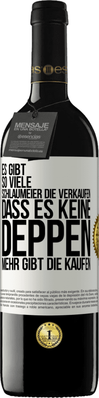 39,95 € Kostenloser Versand | Rotwein RED Ausgabe MBE Reserve Es gibt so viele Schlaumeier, die verkaufen, dass es keine Deppen mehr gibt, die kaufen. Weißes Etikett. Anpassbares Etikett Reserve 12 Monate Ernte 2015 Tempranillo