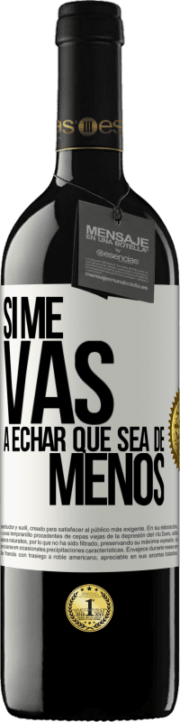 39,95 € Envoi gratuit | Vin rouge Édition RED MBE Réserve Si tu vas me manquer, laisse-le être Étiquette Blanche. Étiquette personnalisable Réserve 12 Mois Récolte 2014 Tempranillo