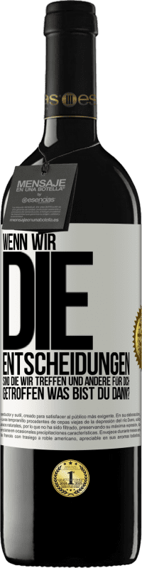 39,95 € Kostenloser Versand | Rotwein RED Ausgabe MBE Reserve Wenn wir die Entscheidungen sind, die wir treffen, und andere für dich getroffen, was bist du dann? Weißes Etikett. Anpassbares Etikett Reserve 12 Monate Ernte 2016 Tempranillo