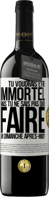 39,95 € Envoi gratuit | Vin rouge Édition RED MBE Réserve Tu voudrais être immortel, mais tu ne sais pas quoi faire un dimanche après-midi Étiquette Blanche. Étiquette personnalisable Réserve 12 Mois Récolte 2015 Tempranillo