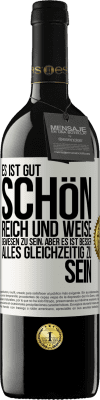 39,95 € Kostenloser Versand | Rotwein RED Ausgabe MBE Reserve Es ist gut, schön, reich und weise gewesen zu sein, aber es ist besser, alles gleichzeitig zu sein Weißes Etikett. Anpassbares Etikett Reserve 12 Monate Ernte 2014 Tempranillo