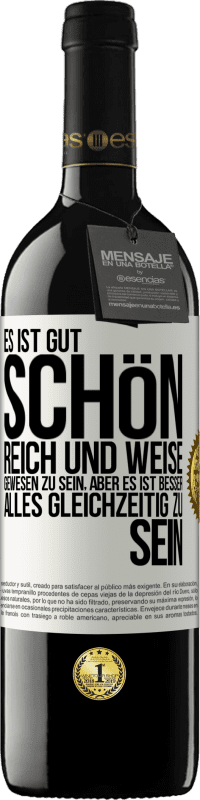 39,95 € Kostenloser Versand | Rotwein RED Ausgabe MBE Reserve Es ist gut, schön, reich und weise gewesen zu sein, aber es ist besser, alles gleichzeitig zu sein Weißes Etikett. Anpassbares Etikett Reserve 12 Monate Ernte 2015 Tempranillo