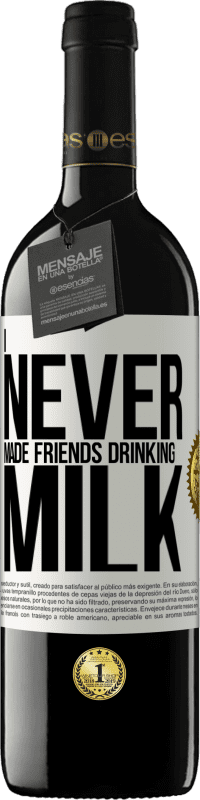 39,95 € Free Shipping | Red Wine RED Edition MBE Reserve I never made friends drinking milk White Label. Customizable label Reserve 12 Months Harvest 2015 Tempranillo