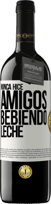 39,95 € Envío gratis | Vino Tinto Edición RED MBE Reserva Nunca hice amigos bebiendo leche Etiqueta Blanca. Etiqueta personalizable Reserva 12 Meses Cosecha 2014 Tempranillo