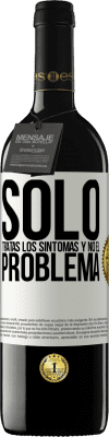 39,95 € Envío gratis | Vino Tinto Edición RED MBE Reserva Sólo tratas los síntomas y no el problema Etiqueta Blanca. Etiqueta personalizable Reserva 12 Meses Cosecha 2016 Tempranillo