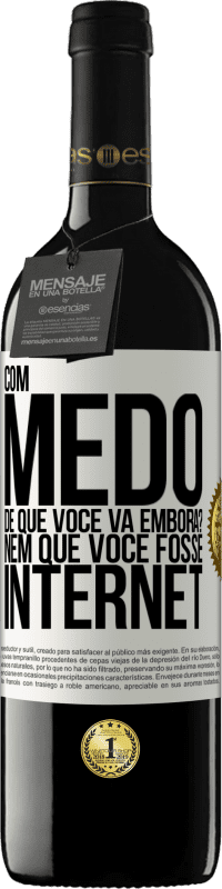 39,95 € Envio grátis | Vinho tinto Edição RED MBE Reserva Com medo de que você vá embora? Nem que você fosse internet Etiqueta Branca. Etiqueta personalizável Reserva 12 Meses Colheita 2015 Tempranillo