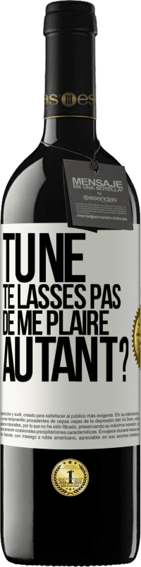 39,95 € Envoi gratuit | Vin rouge Édition RED MBE Réserve Tu ne te lasses pas de me plaire autant? Étiquette Blanche. Étiquette personnalisable Réserve 12 Mois Récolte 2014 Tempranillo