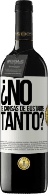 39,95 € Envío gratis | Vino Tinto Edición RED MBE Reserva ¿No te cansas de gustarme tanto? Etiqueta Blanca. Etiqueta personalizable Reserva 12 Meses Cosecha 2014 Tempranillo