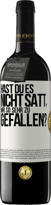 39,95 € Kostenloser Versand | Rotwein RED Ausgabe MBE Reserve Hast du es nicht satt, mir so sehr zu gefallen? Weißes Etikett. Anpassbares Etikett Reserve 12 Monate Ernte 2015 Tempranillo