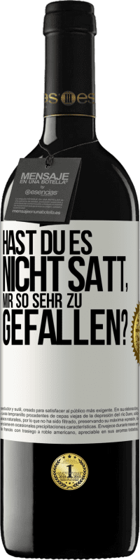 39,95 € Kostenloser Versand | Rotwein RED Ausgabe MBE Reserve Hast du es nicht satt, mir so sehr zu gefallen? Weißes Etikett. Anpassbares Etikett Reserve 12 Monate Ernte 2014 Tempranillo