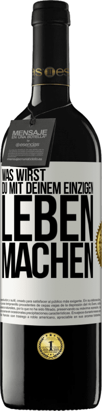 39,95 € Kostenloser Versand | Rotwein RED Ausgabe MBE Reserve Was wirst du mit deinem einzigen Leben machen? Weißes Etikett. Anpassbares Etikett Reserve 12 Monate Ernte 2015 Tempranillo