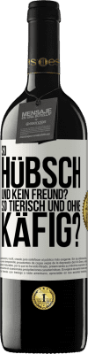 39,95 € Kostenloser Versand | Rotwein RED Ausgabe MBE Reserve So hübsch und kein Freund? So tierisch und ohne Käfig? Weißes Etikett. Anpassbares Etikett Reserve 12 Monate Ernte 2014 Tempranillo