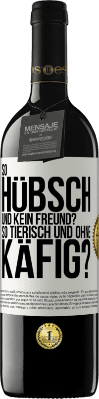 39,95 € Kostenloser Versand | Rotwein RED Ausgabe MBE Reserve So hübsch und kein Freund? So tierisch und ohne Käfig? Weißes Etikett. Anpassbares Etikett Reserve 12 Monate Ernte 2014 Tempranillo