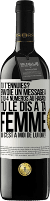 39,95 € Envoi gratuit | Vin rouge Édition RED MBE Réserve Tu t'ennuies? Envoie un message à 3 ou 4 numéros au hasard: tu le dis à ta femme ou c'est à moi de lui dire? Étiquette Blanche. Étiquette personnalisable Réserve 12 Mois Récolte 2014 Tempranillo