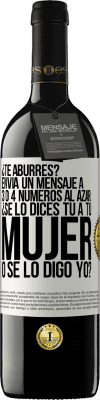 39,95 € Envío gratis | Vino Tinto Edición RED MBE Reserva ¿Te aburres? Envía un mensaje a 3 o 4 números al azar: ¿Se lo dices tú a tu mujer o se lo digo yo? Etiqueta Blanca. Etiqueta personalizable Reserva 12 Meses Cosecha 2014 Tempranillo