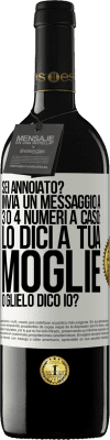 39,95 € Spedizione Gratuita | Vino rosso Edizione RED MBE Riserva Sei annoiato Invia un messaggio a 3 o 4 numeri a caso: lo dici a tua moglie o glielo dico io? Etichetta Bianca. Etichetta personalizzabile Riserva 12 Mesi Raccogliere 2014 Tempranillo