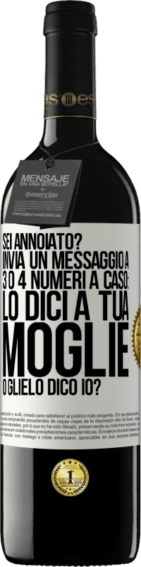 39,95 € Spedizione Gratuita | Vino rosso Edizione RED MBE Riserva Sei annoiato Invia un messaggio a 3 o 4 numeri a caso: lo dici a tua moglie o glielo dico io? Etichetta Bianca. Etichetta personalizzabile Riserva 12 Mesi Raccogliere 2014 Tempranillo