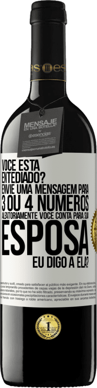 39,95 € Envio grátis | Vinho tinto Edição RED MBE Reserva Você está entediado Envie uma mensagem para 3 ou 4 números aleatoriamente: Você conta para sua esposa ou eu digo a ela? Etiqueta Branca. Etiqueta personalizável Reserva 12 Meses Colheita 2014 Tempranillo