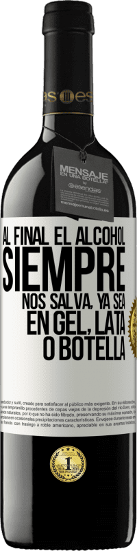 39,95 € Envío gratis | Vino Tinto Edición RED MBE Reserva Al final el alcohol siempre nos salva, ya sea en gel, lata o botella Etiqueta Blanca. Etiqueta personalizable Reserva 12 Meses Cosecha 2015 Tempranillo