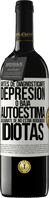 39,95 € Envío gratis | Vino Tinto Edición RED MBE Reserva Antes de diagnosticarte depresión o baja autoestima, asegúrate de no estar rodeado de idiotas Etiqueta Blanca. Etiqueta personalizable Reserva 12 Meses Cosecha 2016 Tempranillo