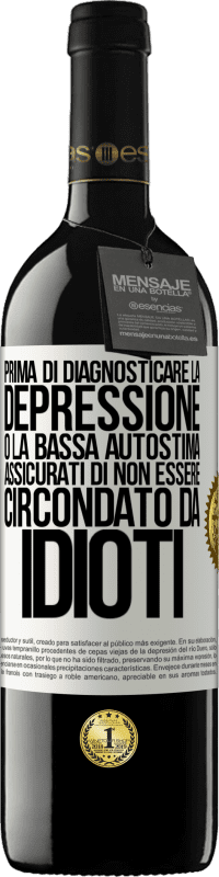 39,95 € Spedizione Gratuita | Vino rosso Edizione RED MBE Riserva Prima di diagnosticare la depressione o la bassa autostima, assicurati di non essere circondato da idioti Etichetta Bianca. Etichetta personalizzabile Riserva 12 Mesi Raccogliere 2015 Tempranillo