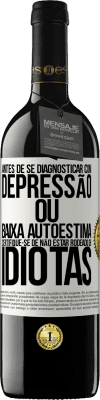 39,95 € Envio grátis | Vinho tinto Edição RED MBE Reserva Antes de se diagnosticar com depressão ou baixa autoestima, certifique-se de não estar rodeado de idiotas Etiqueta Branca. Etiqueta personalizável Reserva 12 Meses Colheita 2015 Tempranillo