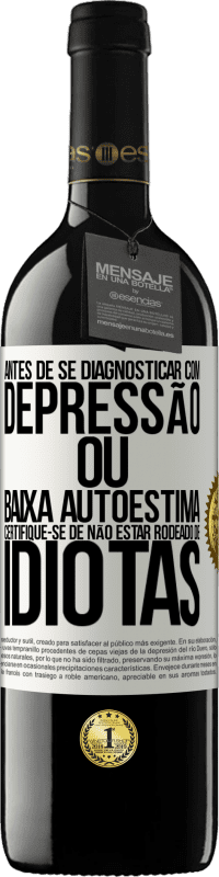 39,95 € Envio grátis | Vinho tinto Edição RED MBE Reserva Antes de se diagnosticar com depressão ou baixa autoestima, certifique-se de não estar rodeado de idiotas Etiqueta Branca. Etiqueta personalizável Reserva 12 Meses Colheita 2015 Tempranillo