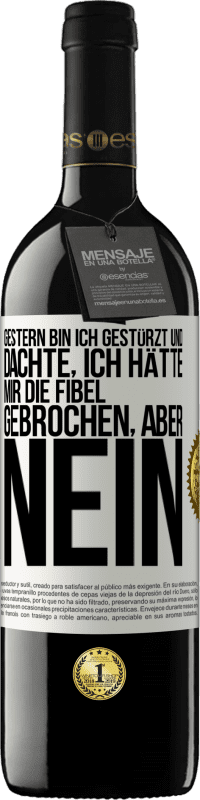 39,95 € Kostenloser Versand | Rotwein RED Ausgabe MBE Reserve Gestern bin ich gestürzt und dachte, ich hätte mir die Fibel gebrochen. Aber nein Weißes Etikett. Anpassbares Etikett Reserve 12 Monate Ernte 2014 Tempranillo