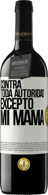 39,95 € Envío gratis | Vino Tinto Edición RED MBE Reserva Contra toda autoridad… excepto mi mamá Etiqueta Blanca. Etiqueta personalizable Reserva 12 Meses Cosecha 2015 Tempranillo